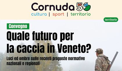 CORNUDA 50: Quale futuro per la caccia in Veneto? CORNUDA 50: Quale futuro per la caccia in Veneto?